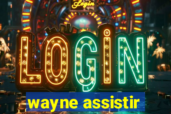 wayne assistir